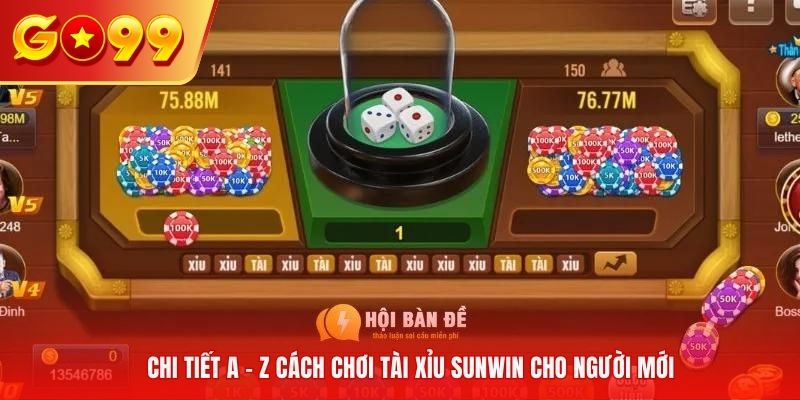 Chi tiết A - Z cách chơi Tài Xỉu Sunwin cho người mới