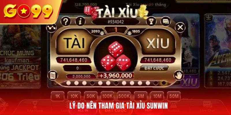 Lý do người chơi nên tham gia Tài Xỉu Sunwin