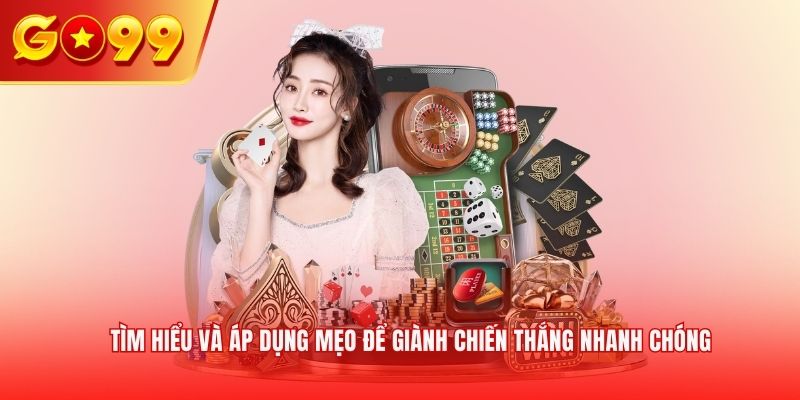 TÌm hiểu và áp dụng mẹo để giành chiến thắng nhanh chóng